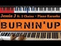 Jessie J - Burnin Up - HIGHER Key (Piano Karaoke / Sing Along)