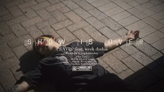 PEAVIS - Show is Over feat. week dudus (Official Video)