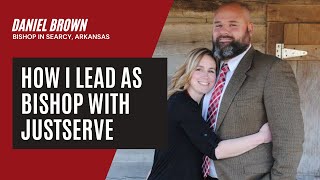 How I Lead as Bishop with JustServe | An Interview with Daniel Brown