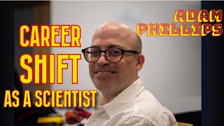 Career shift as a scientist with Dr. Adam Phillips