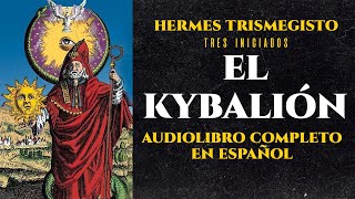 EL KYBALIÓN (Audiolibro Completo en Español)- HERMES TRISMEGISTO - VOZ HUMANA