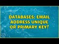 Databases: Email address unique or primary key? (3 Solutions!!)