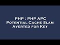PHP : PHP APC Potential Cache Slam Averted for Key
