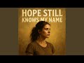 Hope Still Knows My Name