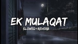 Ek Mulaqat [Slowed+Reverb] Lofi Song Bass Boosted