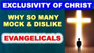 The Exclusivity of Jesus - Why Evangelicals are Mocked and Disliked