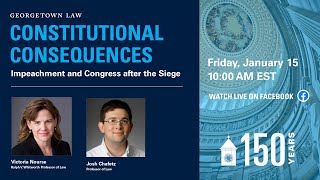 Constitutional Consequences: Impeachment & Congress After the Siege