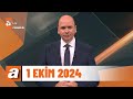 atv Ana Haber | 1 Ekim 2024