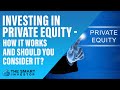 Investing In Private Equity - How it Works and Should You Consider It?