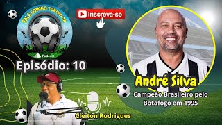 FCTPOD - EP 10 - COVIDADO ANDRÉ SILVA CAMPEÃO BRASILEIRO PELO BOTAFOGO EM 1995