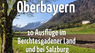 Oberbayern: 10 Ausflüge im Berchtesgadener Land und bei Salzburg