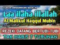 SHOLAWAT PEMBUKA REZEKI DARI SEGALA PENJURU - Laa ilaha illallah al malikul haqqul mubin