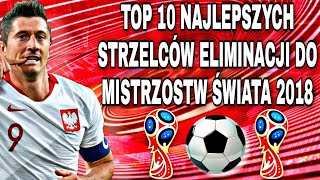 TOP 10 Najlepszych Strzelców Eliminacji do Mistrzostw Świata 2018 (Piłkarski Świat #28)