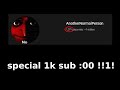 1k sub special video :00 !!1!