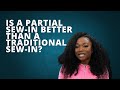 Is a partial Sew-in Better Than a Traditional Sew-in?