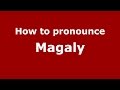 How to pronounce Magaly (Colombian Spanish/Colombia)  - PronounceNames.com