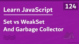 Learn JavaScript In Arabic 2021 - #124 - Set vs WeakSet And Garbage Collector