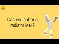 Can You Solder A Radiator Leak?