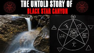 The Untold Story Of BLACK STAR CANYON ⛧ California