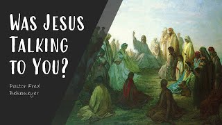Was Jesus Talking to You? | Pastor Fred Bekemeyer