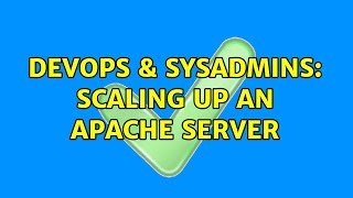 DevOps & SysAdmins: Scaling up an apache server