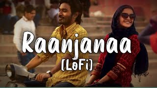 Raanjhanaa - @srtextaudio Lofi Remake (Slowed + Reverb) | Bollywood Lofi #hindilofi #ranjhanasong