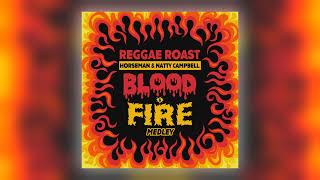 Reggae Roast, Horseman \u0026 Natty Campbell - Blood \u0026 Fire Medley [Audio]