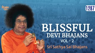 1287 - Blissful Devi Bhajans Vol -2 | Sri Sathya Sai Bhajans #Prayerful