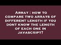 Array : how to compare two arrays of different length if you dont know the length of each one in jav