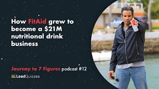 How FitAid Grew to Become a $21M Nutritional Drink Business | Journey to 7 Figures Podcast #12