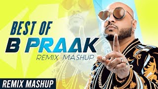 Best Of B Praak (Remix Mashup) | B Praak | Ammy Virk | Sargun Mehta | Himanshi Khurana