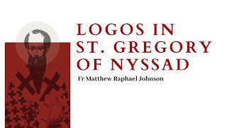 Logos in St. Gregory of Nyssa - Fr Matthew Raphael Johnson