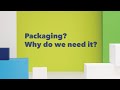 Packaging? Why do we need it?