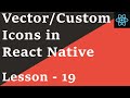 React Native Tutorial - 19: Vector/Custom Icons