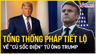 Tổng thống Pháp tiết lộ về “cú sốc điện” từ ông Trump khiến châu Âu run rẩy | Báo VietNamNet