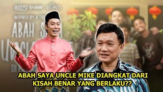 ABAH SAYA UNCLE MIKE DIANGKAT DARI KISAH BENAR YANG BERLAKU??