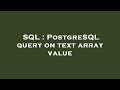 SQL : PostgreSQL query on text array value