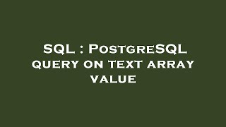 SQL : PostgreSQL query on text array value