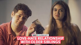 FilterCopy | Love-Hate Relationship With Older Siblings | Ft. Monica Sehgal, Shashwat Chaturvedi