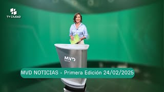 MVD Noticias Primera Edicion del lunes 24 de febrero de 2025.