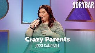 Your Parents Are Going To Do Some Crazy Things. Jessi Campbell