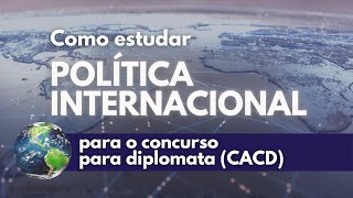 Como estudar Política Internacional para o CACD: o mapa do caminho