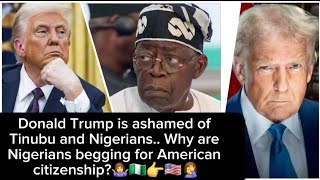 Donald Trump is ashamed of Tinubu and Nigerians..Why begging for American citizenship?Giant!🤦‍♀️🇺🇸🇳🇬