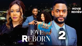 LOVE REBORN REVIEW ( LATEST NOLLYWOOD MOVIE REVIEW STARRING CHIKE DANIELS NADIA BUARI )