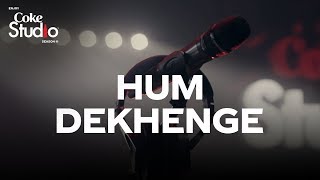 Coke Studio Season 11| Hum Dekhenge