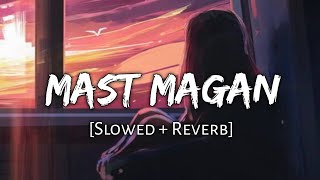 Mast Magan | 2 States | Arijit Singh | Arjun Kapoor,Alia Bhatt | Slowed and Reverb | Viral Lofi