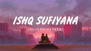 Ishq Sufiyana song ( slowed + reverb ) #hindisong #lofi #viral