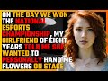 On the day we won the NATIONAL ESPORTS CHAMPIONSHIP, my GIRLFRIEND of eight years told me...