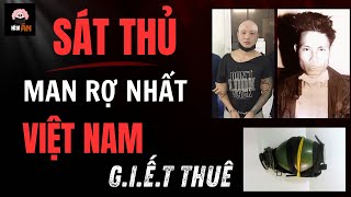 Sát Thủ Tàn Độc Nhất Việt Nam, Kẻ G.I.Ế.T Người Thuê | Hồ Sơ Án