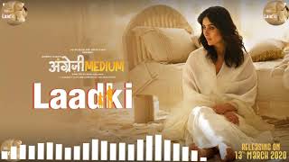 Laadki Full Audio Song|Angrezi Medium|Irrfan, Kareena, Radhika   Rekha Bhardwaj|